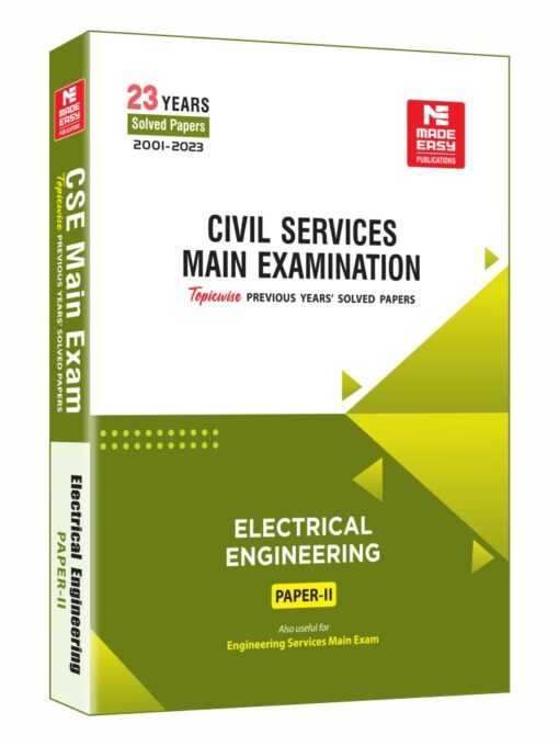 MADE EASY Publications aims to provide high-quality and updated books as per the latest syllabus of UPSC Civil Services Examination. UPSC CSE Mains 2024: Electrical Engineering Solved Paper-2 is one such resource that the researchers and content developers at MADE EASY have created with their technical knowledge and expertise. This book contains 23 years’ (2001-2023) solved papers of Civil Services Main Examination:Electrical Engineering (Paper-II). This book is thoroughly revised and updated and segregated in topic-wise manner. In this book, solutions are given on step-by-step basis. MADE EASY team has studied previous exam papers of Civil Services Main Examination and observed that a good percentage of questions have been asked in Engineering Services Exam, Indian Forest Service Exam as well as State Services Exams. Therefore, apart from being useful for CSE, this book is also recommended forESE, IFS and other state engineering examinations for engineering graduates.